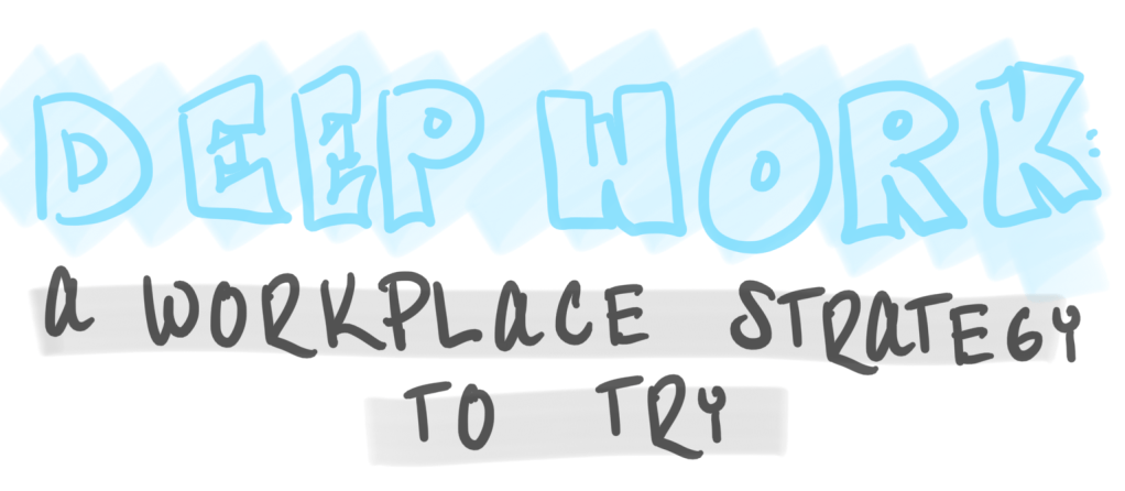 Deep Work: A Workplace Strategy to&nbsp;Try